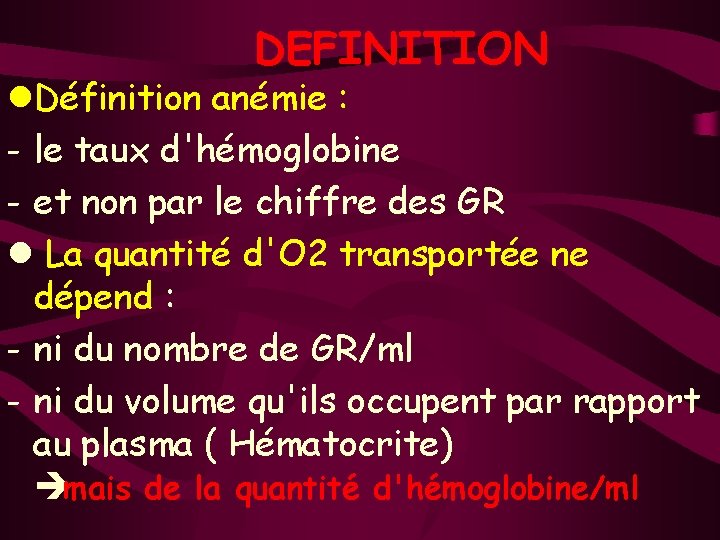 DEFINITION l. Définition anémie : - le taux d'hémoglobine - et non par le