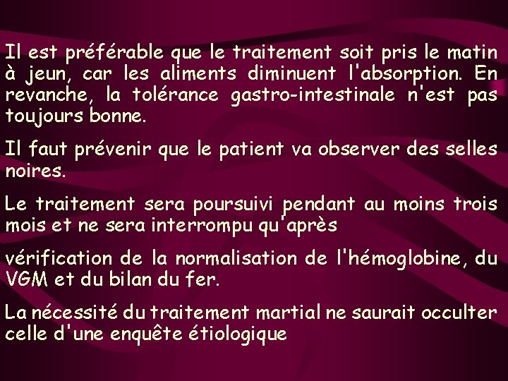 Il est préférable que le traitement soit pris le matin à jeun, car les