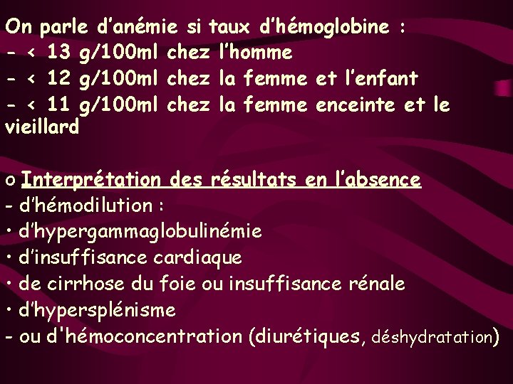 On parle d’anémie si taux d’hémoglobine : - < 13 g/100 ml chez l’homme