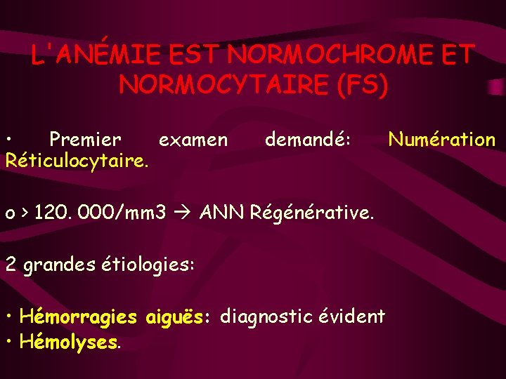 L'ANÉMIE EST NORMOCHROME ET NORMOCYTAIRE (FS) • Premier examen Réticulocytaire. demandé: o > 120.