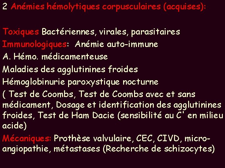 2 Anémies hémolytiques corpusculaires (acquises): Toxiques Bactériennes, virales, parasitaires Immunologiques: Anémie auto-immune A. Hémo.