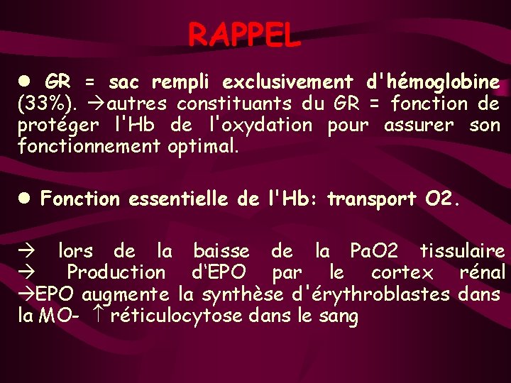 RAPPEL l GR = sac rempli exclusivement d'hémoglobine (33%). autres constituants du GR =