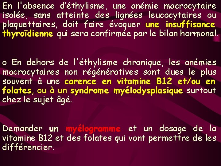 En l'absence d‘éthylisme, une anémie macrocytaire isolée, sans atteinte des lignées leucocytaires ou plaquettaires,