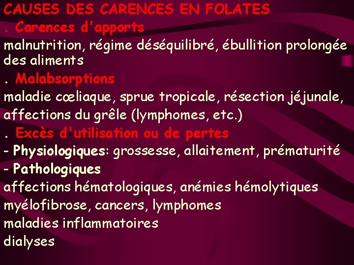 CAUSES DES CARENCES EN FOLATES. Carences d'apports malnutrition, régime déséquilibré, ébullition prolongée des aliments.