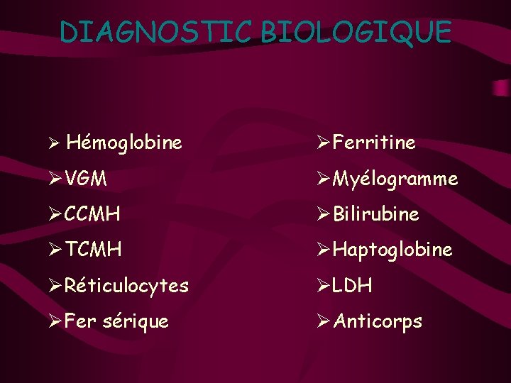 DIAGNOSTIC BIOLOGIQUE Ø Hémoglobine ØFerritine ØVGM ØMyélogramme ØCCMH ØBilirubine ØTCMH ØHaptoglobine ØRéticulocytes ØLDH ØFer