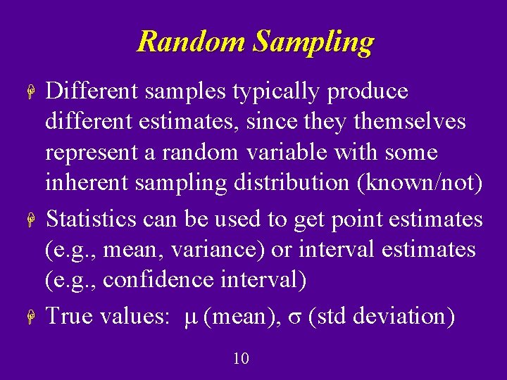 Random Sampling H H H Different samples typically produce different estimates, since they themselves