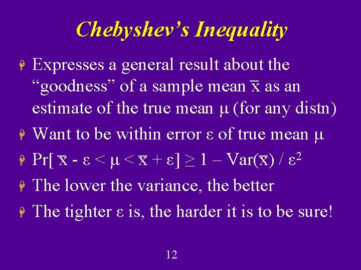 Chebyshev’s Inequality H H H Expresses a general result about the “goodness” of a