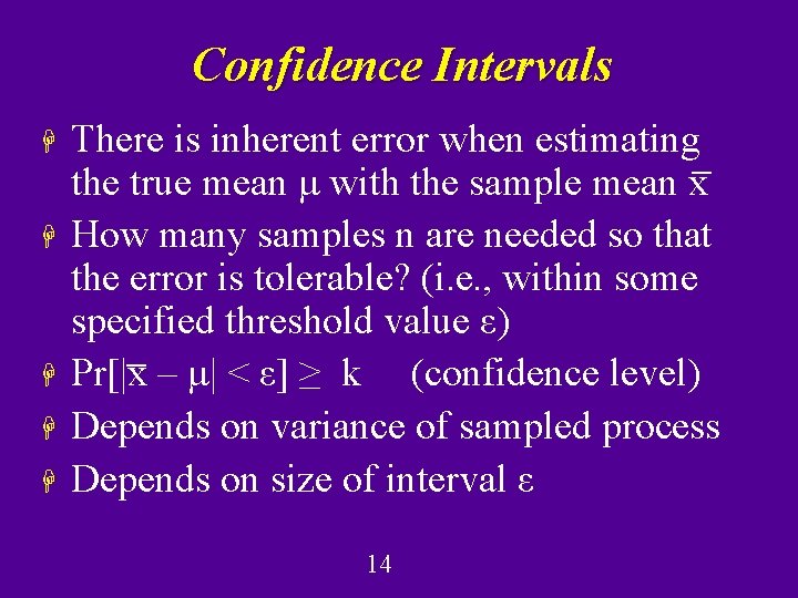 Confidence Intervals H H H There is inherent error when estimating the true mean
