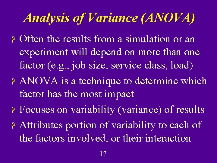 Analysis of Variance (ANOVA) H H Often the results from a simulation or an