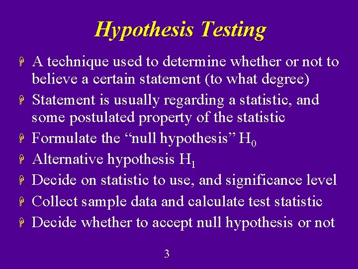 Hypothesis Testing H H H H A technique used to determine whether or not