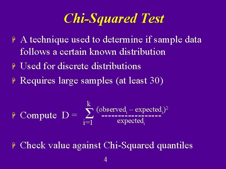 Chi-Squared Test H H H A technique used to determine if sample data follows