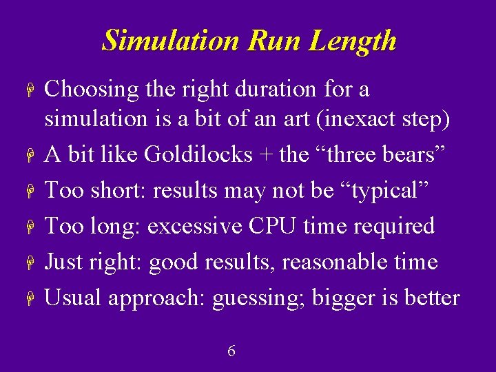 Simulation Run Length H H H Choosing the right duration for a simulation is