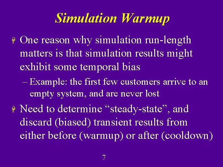 Simulation Warmup H One reason why simulation run-length matters is that simulation results might