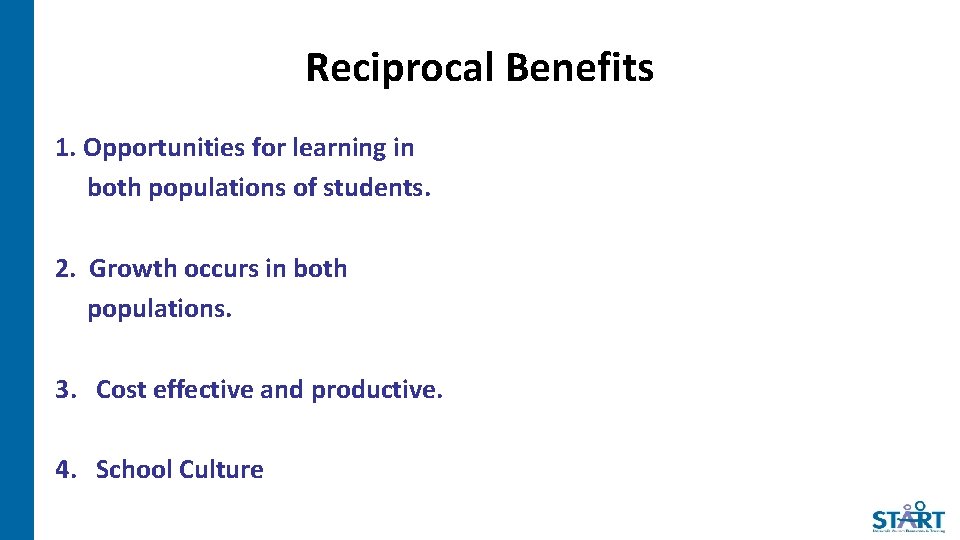Reciprocal Benefits 1. Opportunities for learning in both populations of students. 2. Growth occurs