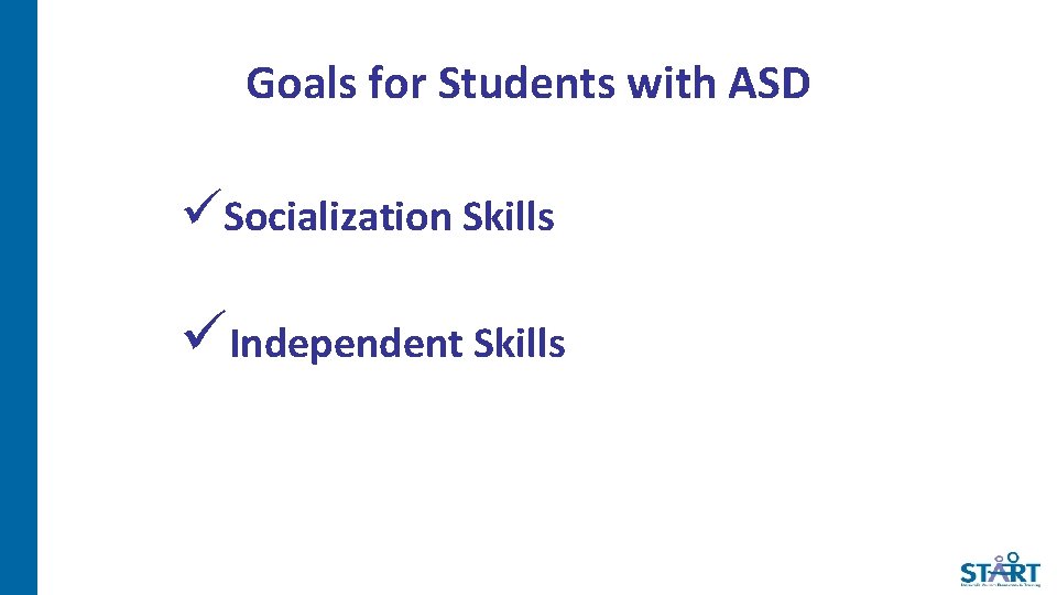 Goals for Students with ASD üSocialization Skills üIndependent Skills 