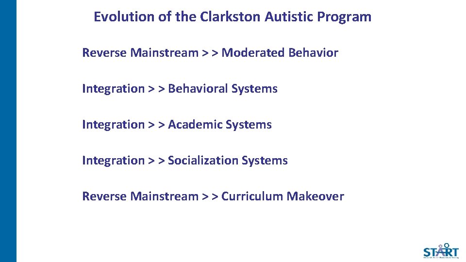 Evolution of the Clarkston Autistic Program Reverse Mainstream > > Moderated Behavior Integration >
