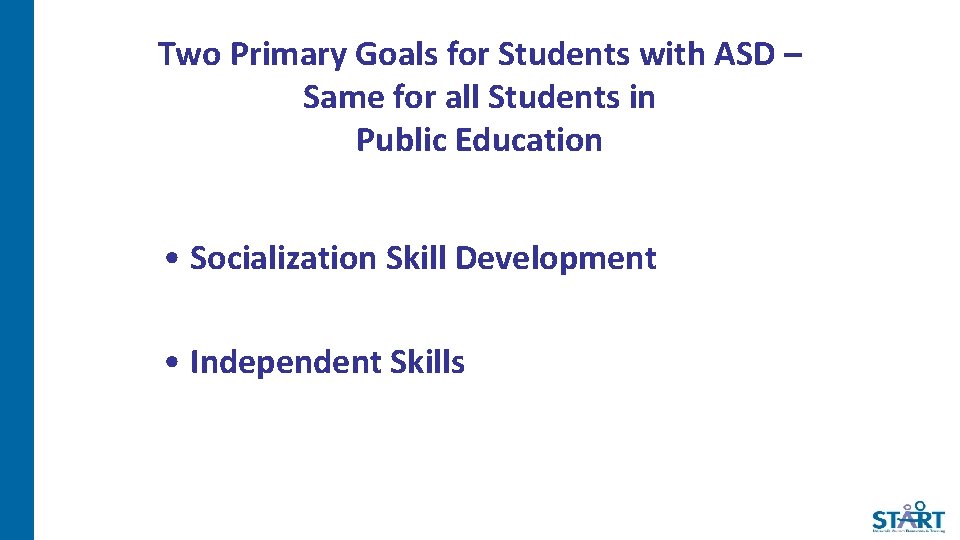 Two Primary Goals for Students with ASD – Same for all Students in Public