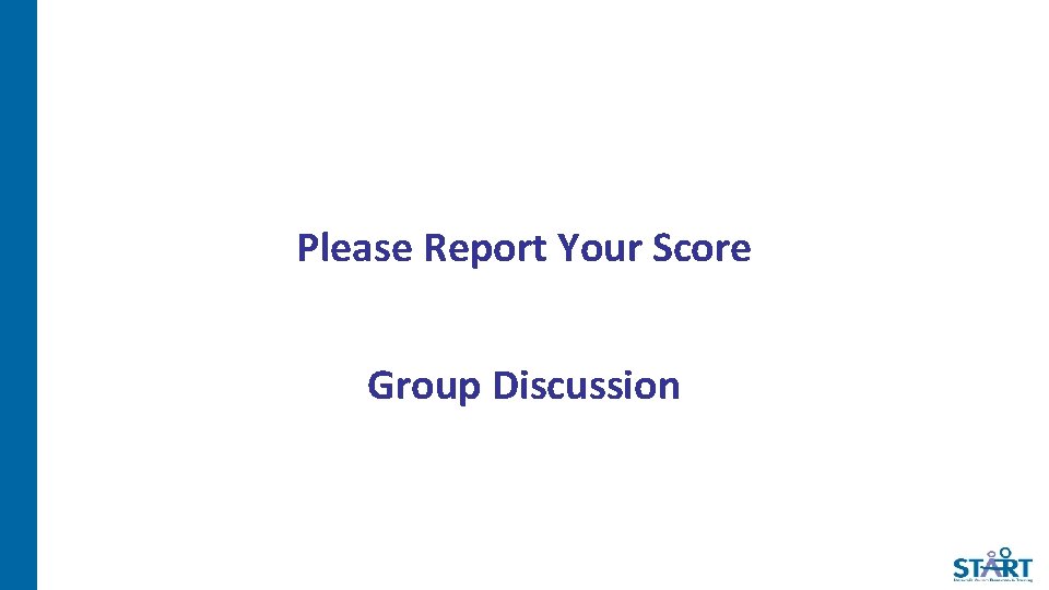 Please Report Your Score Group Discussion 