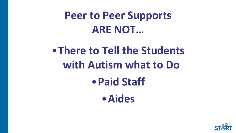 Peer to Peer Supports ARE NOT… • There to Tell the Students with Autism
