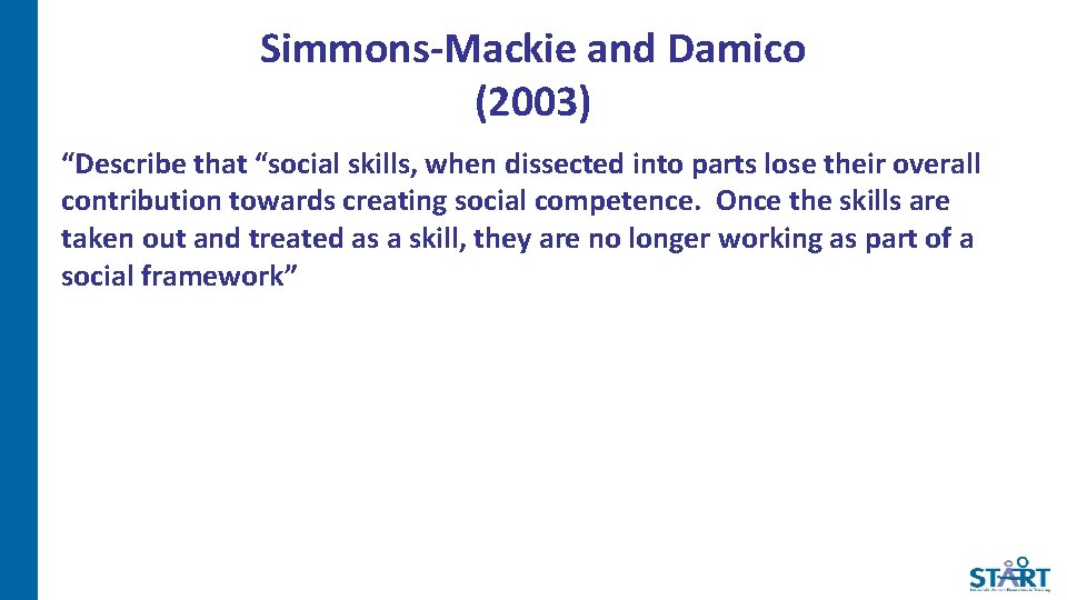 Simmons-Mackie and Damico (2003) “Describe that “social skills, when dissected into parts lose their