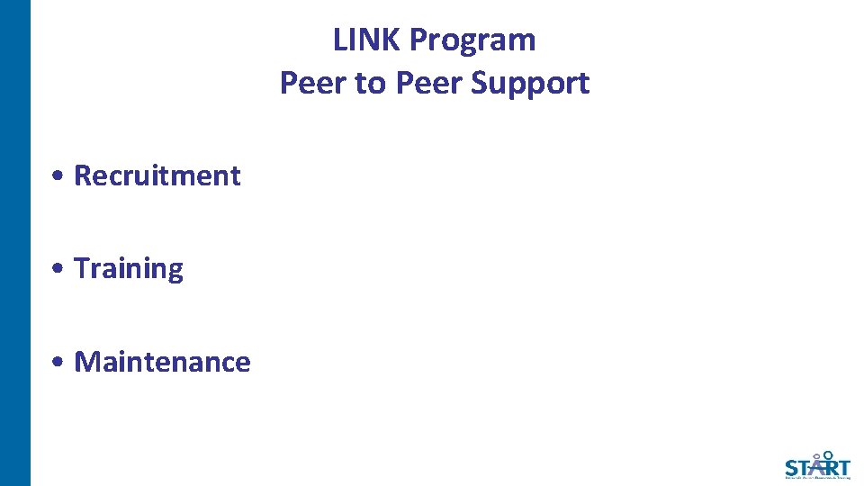 LINK Program Peer to Peer Support • Recruitment • Training • Maintenance 