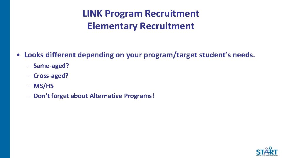 LINK Program Recruitment Elementary Recruitment • Looks different depending on your program/target student’s needs.