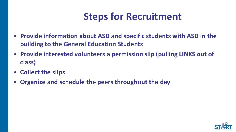 Steps for Recruitment • Provide information about ASD and specific students with ASD in