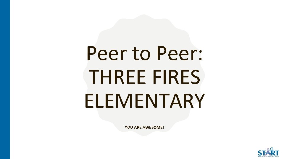 Peer to Peer: THREE FIRES ELEMENTARY YOU ARE AWESOME! 