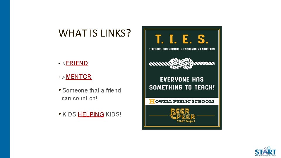 WHAT IS LINKS? • A FRIEND • A MENTOR • Someone that a friend