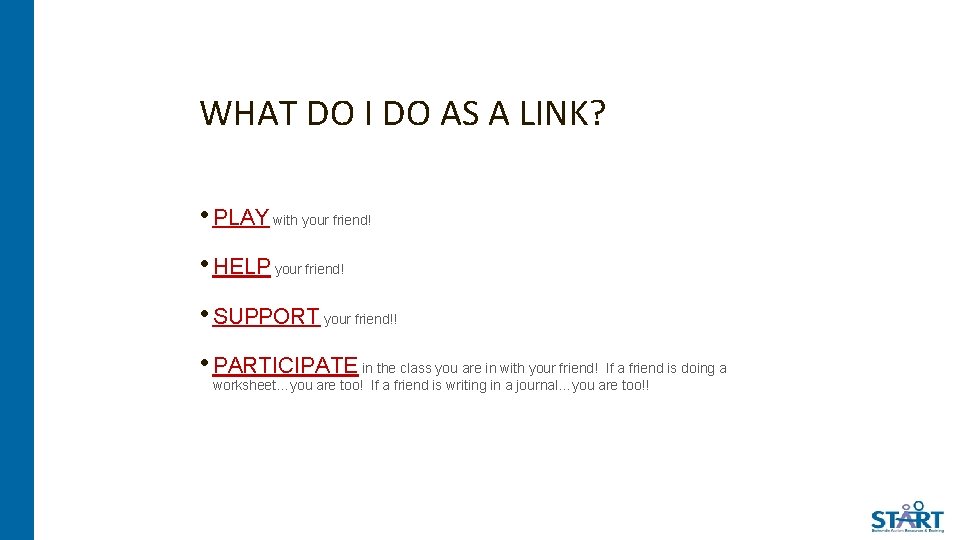 WHAT DO I DO AS A LINK? • PLAY with your friend! • HELP