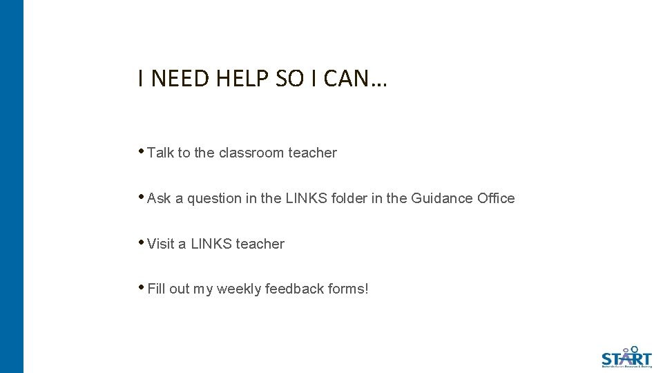 I NEED HELP SO I CAN… • Talk to the classroom teacher • Ask