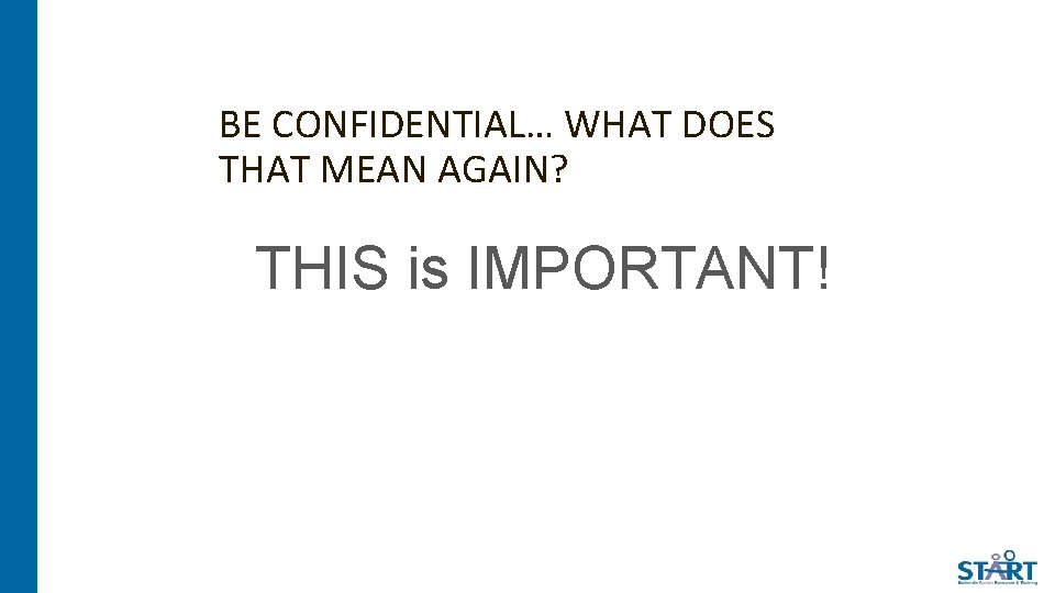 BE CONFIDENTIAL… WHAT DOES THAT MEAN AGAIN? THIS is IMPORTANT! 