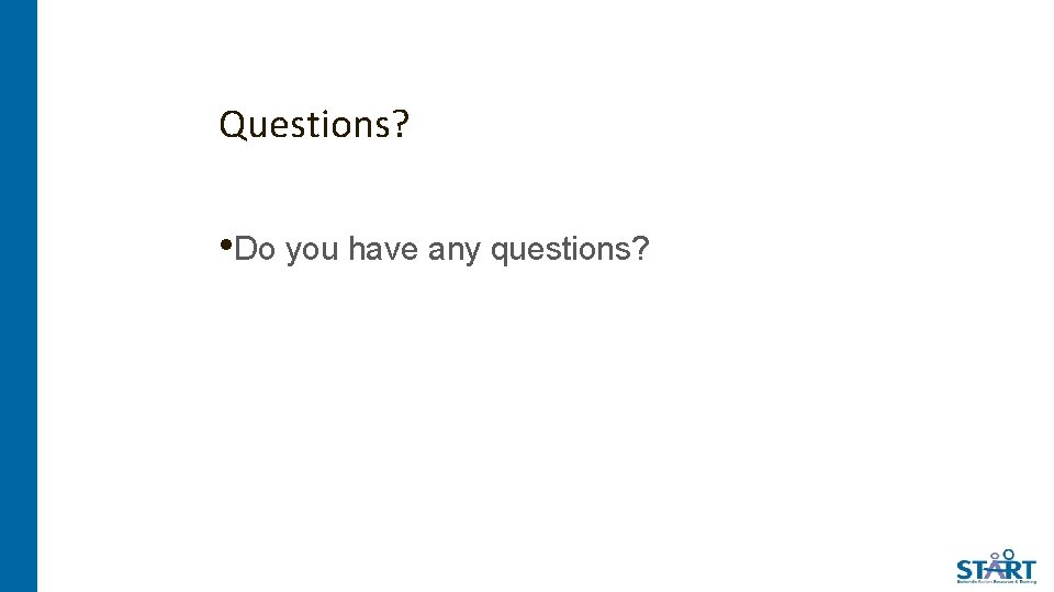 Questions? • Do you have any questions? 