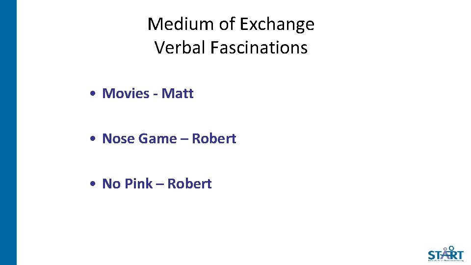 Medium of Exchange Verbal Fascinations • Movies - Matt • Nose Game – Robert