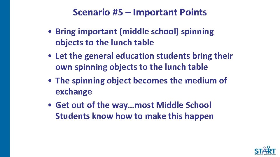 Scenario #5 – Important Points • Bring important (middle school) spinning objects to the