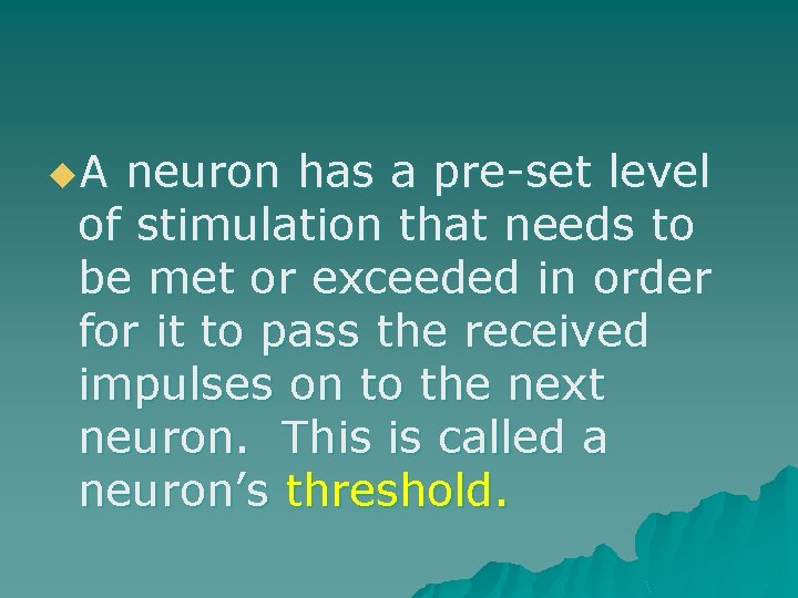 u. A neuron has a pre-set level of stimulation that needs to be met