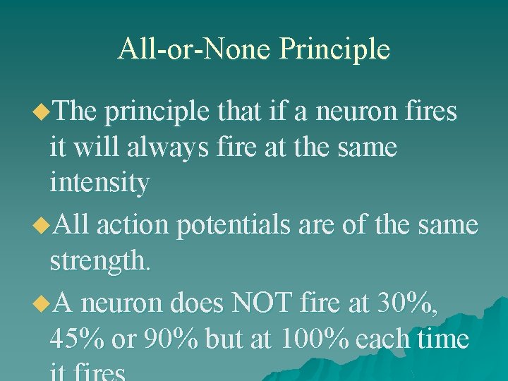 All-or-None Principle u. The principle that if a neuron fires it will always fire