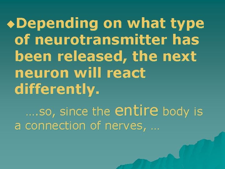 u. Depending on what type of neurotransmitter has been released, the next neuron will