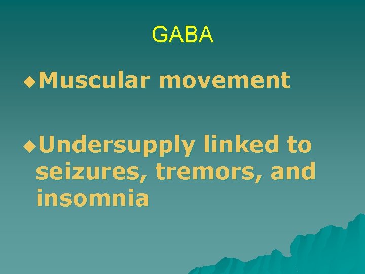 GABA u. Muscular movement u. Undersupply linked to seizures, tremors, and insomnia 