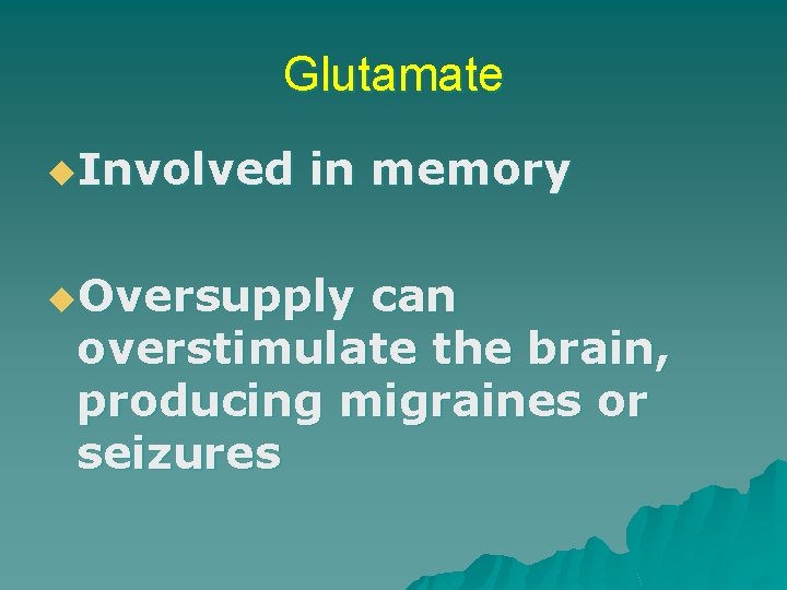 Glutamate u. Involved in memory u. Oversupply can overstimulate the brain, producing migraines or