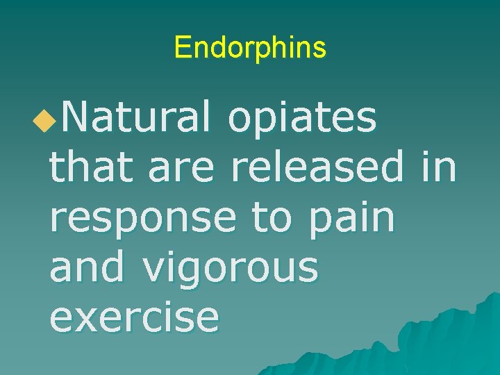 Endorphins u. Natural opiates that are released in response to pain and vigorous exercise