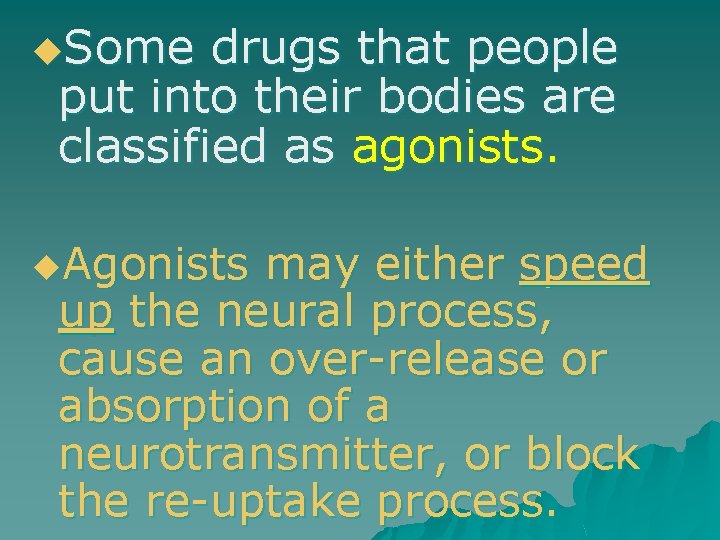 u. Some drugs that people put into their bodies are classified as agonists. u.