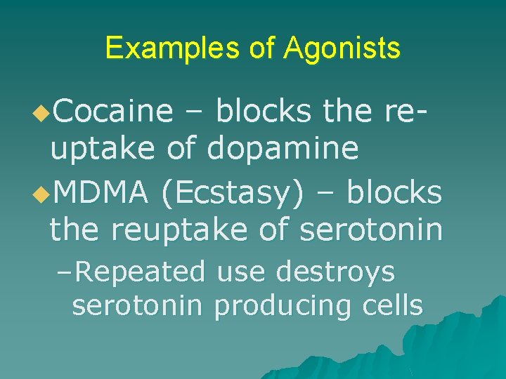 Examples of Agonists u. Cocaine – blocks the reuptake of dopamine u. MDMA (Ecstasy)