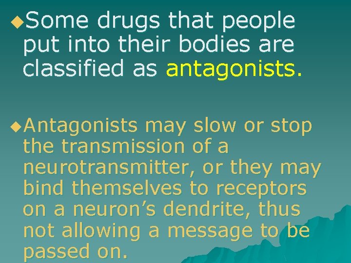 u. Some drugs that people put into their bodies are classified as antagonists. u.