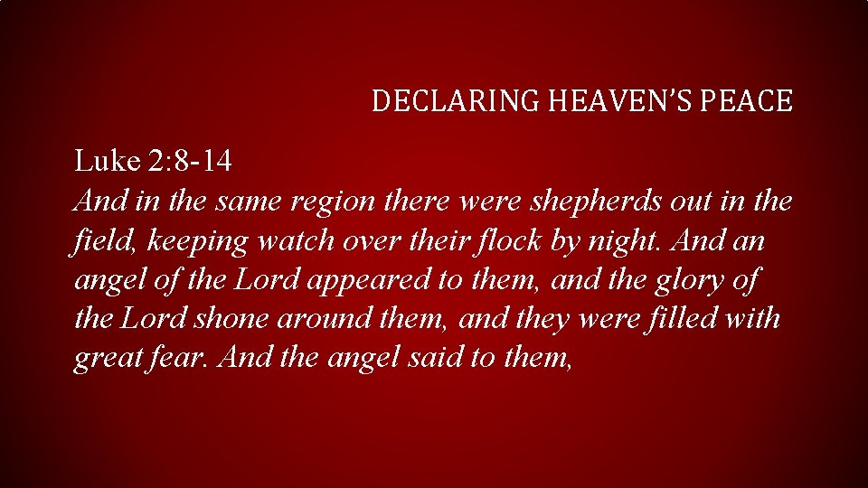 DECLARING HEAVEN’S PEACE Luke 2: 8 -14 And in the same region there were