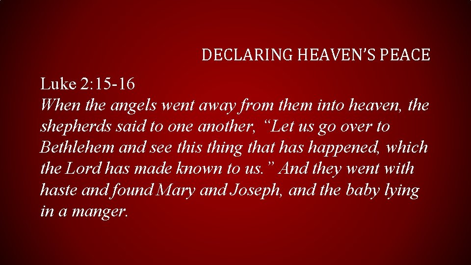 DECLARING HEAVEN’S PEACE Luke 2: 15 -16 When the angels went away from them