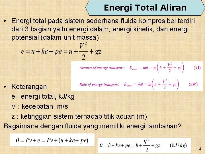 Energi Total Aliran • Energi total pada sistem sederhana fluida kompresibel terdiri dari 3
