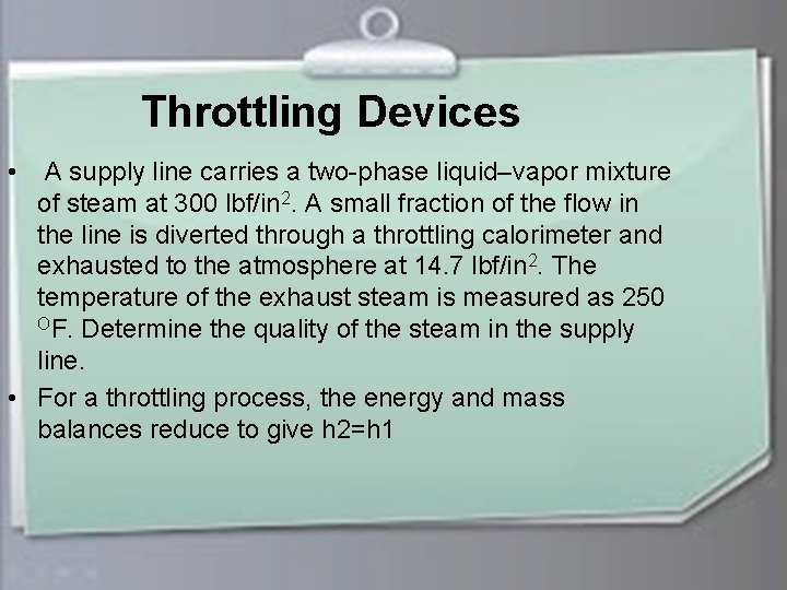 Throttling Devices • A supply line carries a two-phase liquid–vapor mixture of steam at