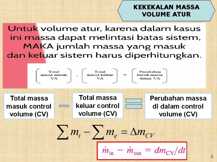 KEKEKALAN MASSA VOLUME ATUR Total massa masuk control volume (CV) Total massa keluar control