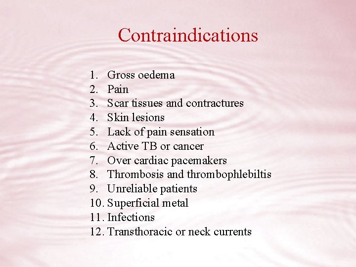 Contraindications 1. Gross oedema 2. Pain 3. Scar tissues and contractures 4. Skin lesions